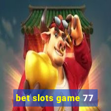 bet slots game 77