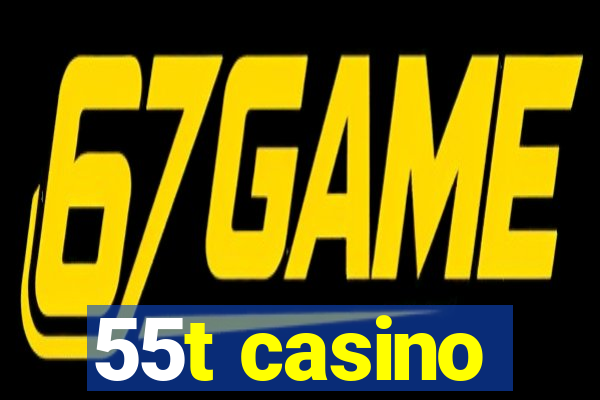 55t casino