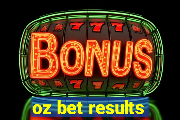 oz bet results