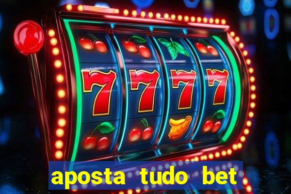 aposta tudo bet 茅 confi谩vel