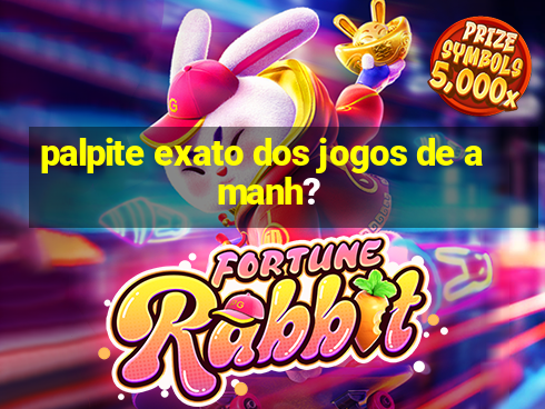 palpite exato dos jogos de amanh?