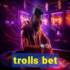 trolls bet