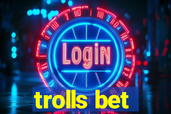 trolls bet