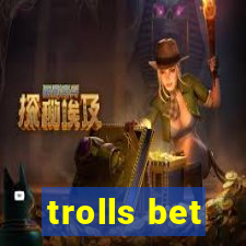 trolls bet