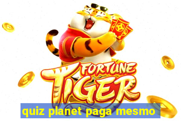 quiz planet paga mesmo