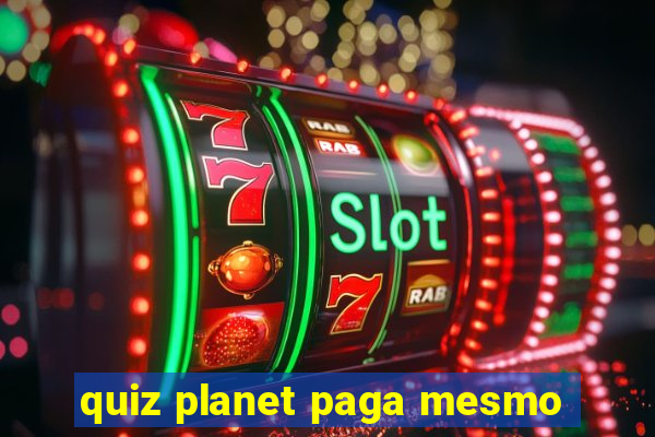 quiz planet paga mesmo