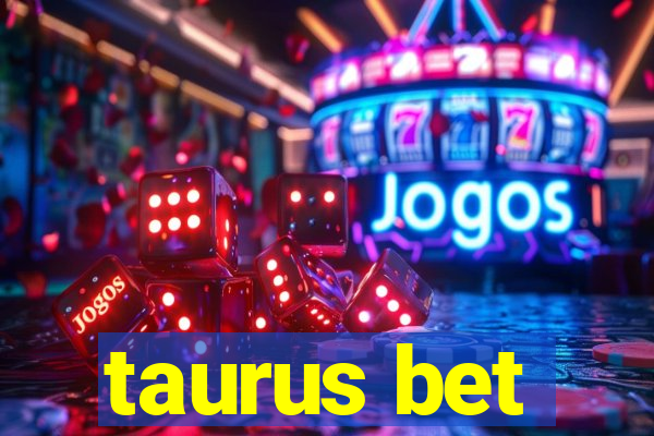 taurus bet