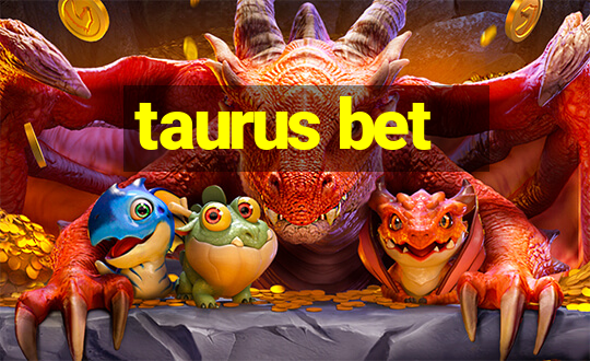 taurus bet