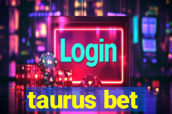 taurus bet