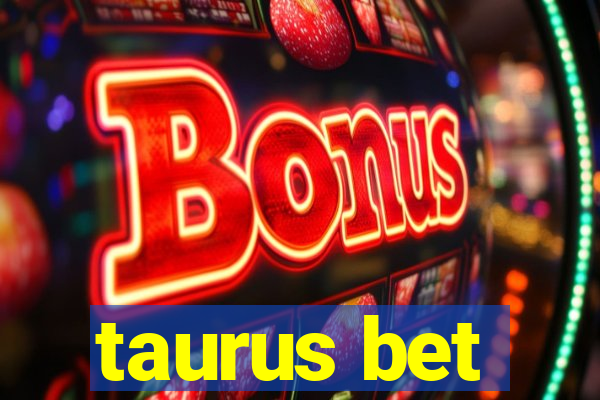 taurus bet