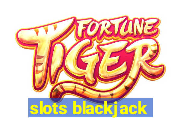 slots blackjack