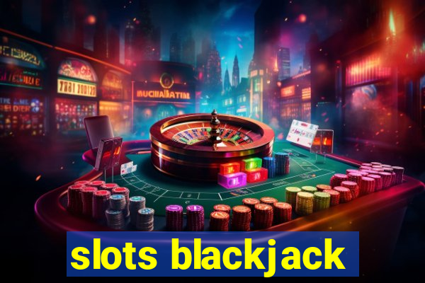 slots blackjack