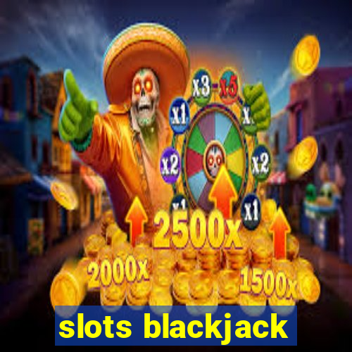 slots blackjack