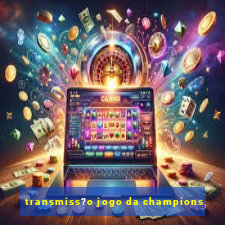 transmiss?o jogo da champions