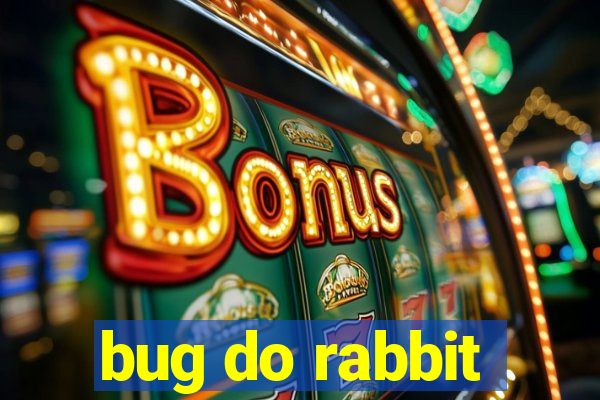 bug do rabbit