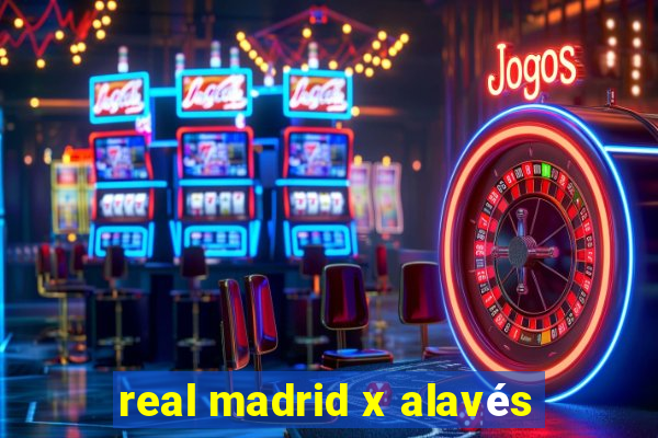 real madrid x alavés