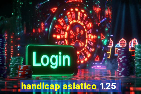 handicap asiatico 1.25