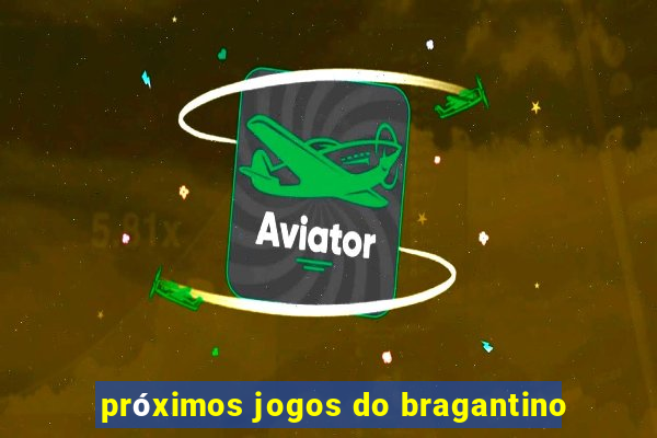 próximos jogos do bragantino