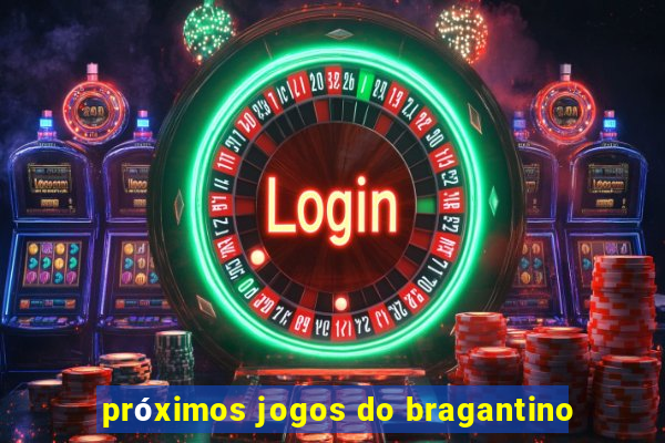 próximos jogos do bragantino