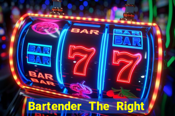 Bartender The Right Mix best drink