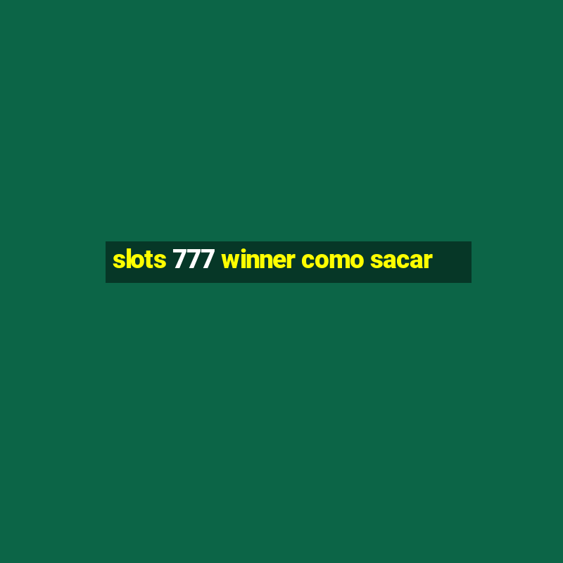 slots 777 winner como sacar