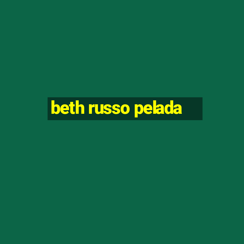 beth russo pelada