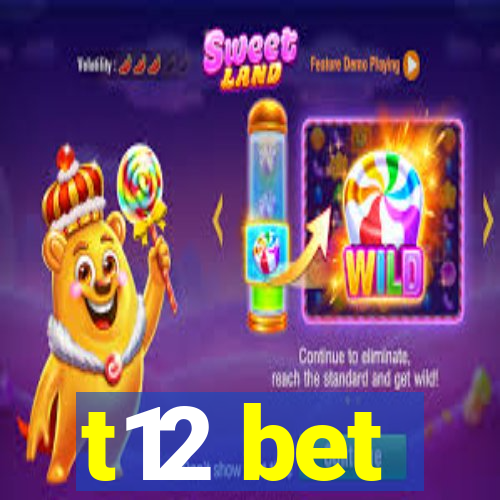 t12 bet