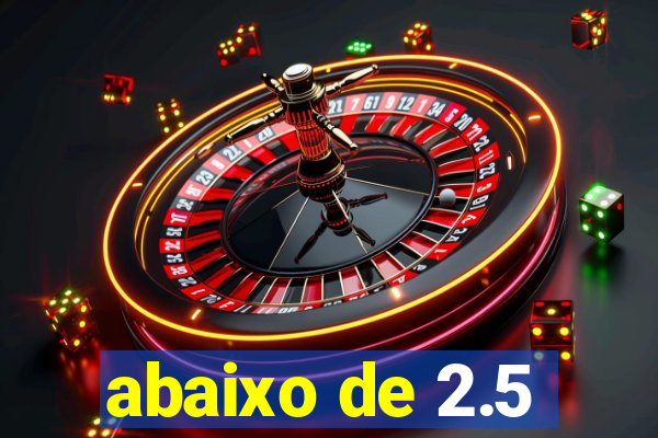 abaixo de 2.5