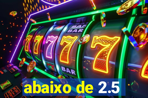 abaixo de 2.5