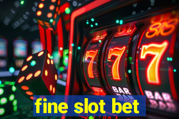 fine slot bet