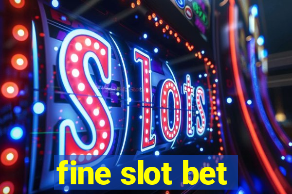 fine slot bet