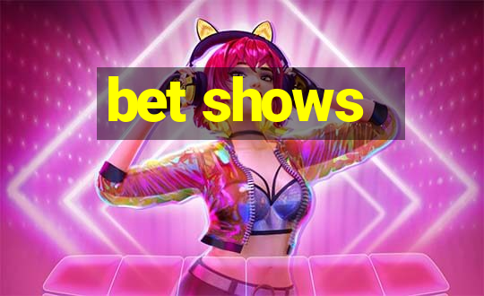 bet shows