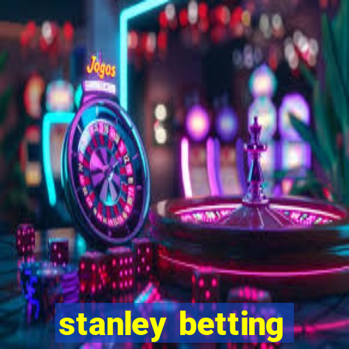 stanley betting