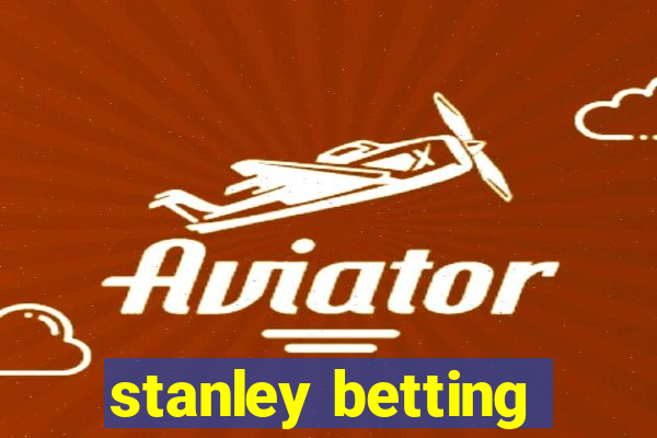 stanley betting