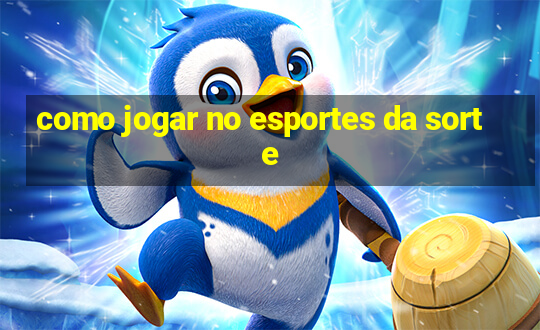 como jogar no esportes da sorte