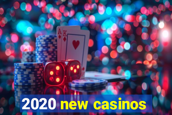 2020 new casinos