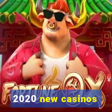 2020 new casinos