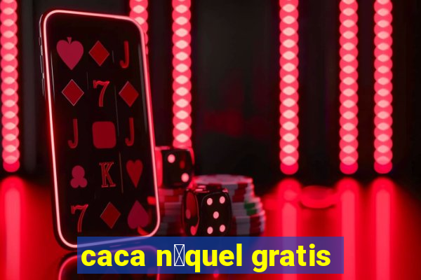 caca n铆quel gratis