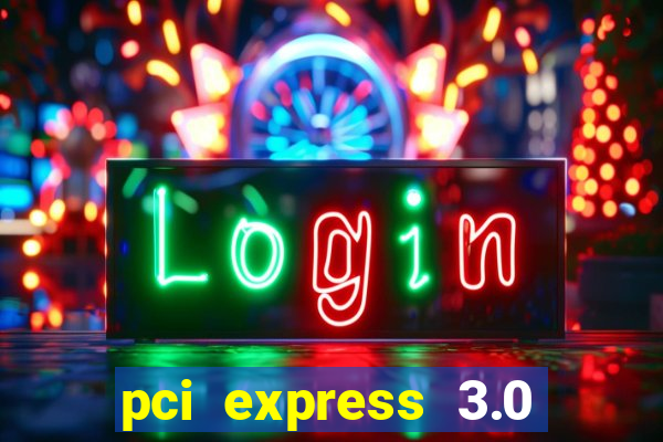 pci express 3.0 x16 slot