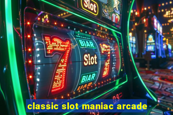 classic slot maniac arcade