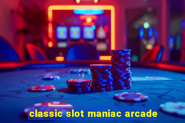 classic slot maniac arcade