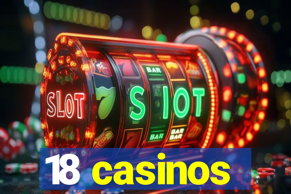 18 casinos