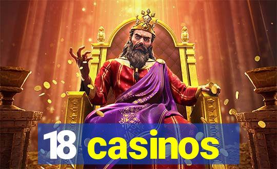 18 casinos