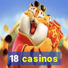 18 casinos