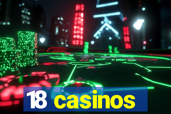 18 casinos