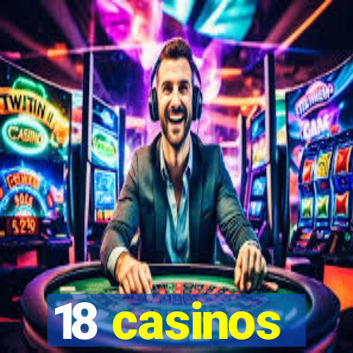 18 casinos