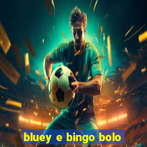 bluey e bingo bolo