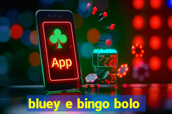 bluey e bingo bolo