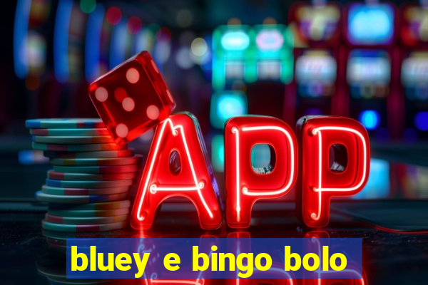 bluey e bingo bolo