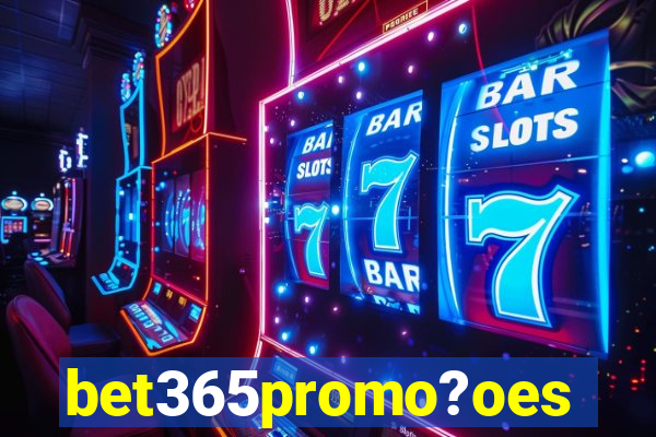 bet365promo?oes